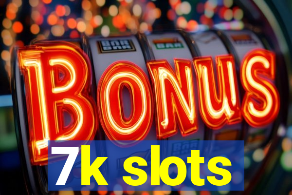 7k slots